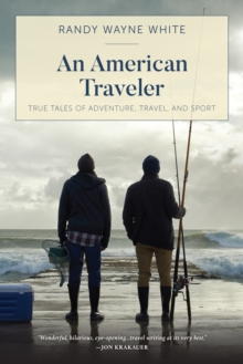 An American Traveler : True Tales of Adventure, Travel, and Sport, Paperback / softback Book An American Traveler : True Tales of Adventure, Travel, and Sport, Paperback / softback Book