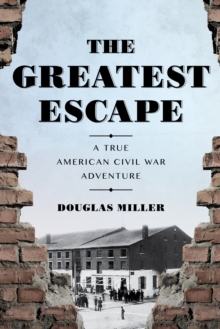 Greatest Escape : A True American Civil War Adventure