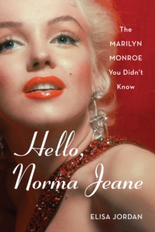 Hello, Norma Jeane : The Marilyn Monroe You Didn't Know