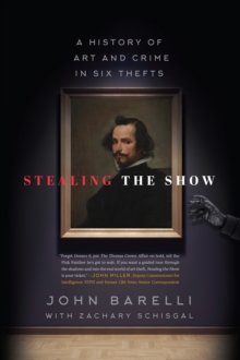 Stealing the Show : A History of Art and Crime in Six Thefts