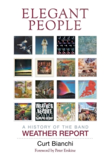 Elegant People : A History of the Band Weather Report