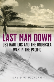 Last Man Down : USS Nautilus and the Undersea War in the Pacific