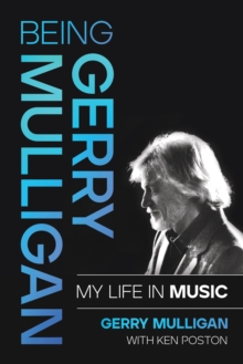 Being Gerry Mulligan : My Life in Music