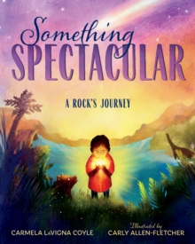 Something Spectacular : A Rock's Journey