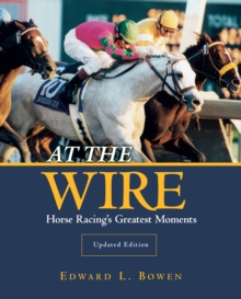 At the Wire : Horse Racing's Greatest Moments