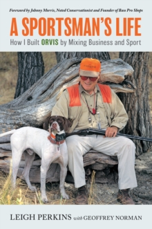 A Sportsman's Life : How I Built Orvis by Mixing Business and Sport