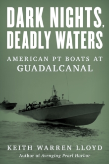 Dark Nights, Deadly Waters : American PT Boats at Guadalcanal