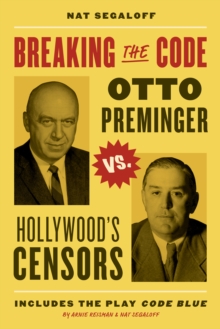 Breaking the Code : Otto Preminger versus Hollywoods Censors