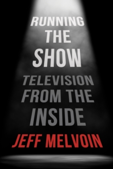 Running the Show : Television from the Inside