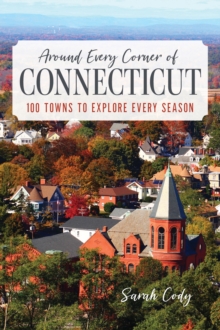 Around Every Corner of Connecticut : 100 Towns to Explore Every Season