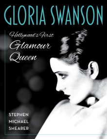 Gloria Swanson : Hollywood's First Glamour Queen