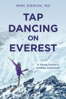 Tap Dancing on Everest : A Young Doctor's Unlikely Adventure