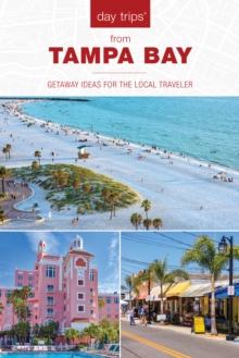 Day Trips from Tampa Bay : Getaway Ideas for the Local Traveler