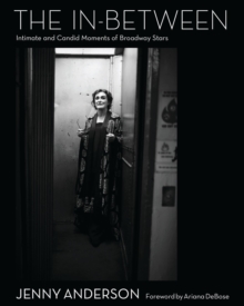 The In-Between : Intimate and Candid Moments of Broadway Stars