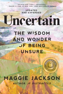 Uncertain : The Wisdom and Wonder of Being Unsure