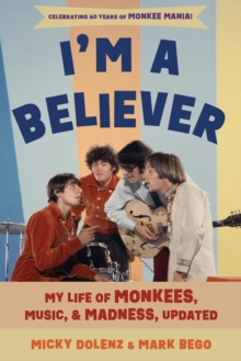 I'm a Believer : My Life of Monkees, Music, and Madness