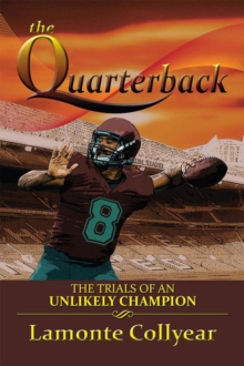 The Quarterback : The Trials of an Unlikely Champion