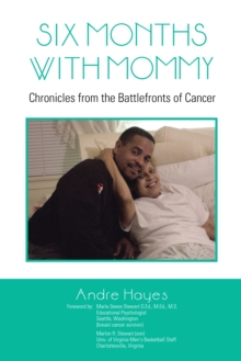 Six Months with Mommy : Chronicles from the Battlefronts of Cancer