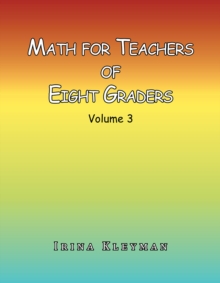 Math for Teacher of Eight Graders : Volume 3