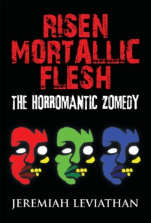 Risen Mortallic Flesh : The Horromantic Zomedy