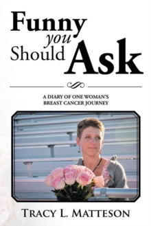 Funny You Should Ask : A Diary of One Woman'S Breast Cancer Journey