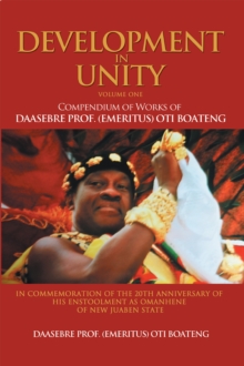 Development in Unity Volume One : Compendium of Works of Daasebre Prof. (Emeritus) Oti Boateng