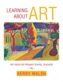 Learning About Art : Art Ideas for Primary School Teachers