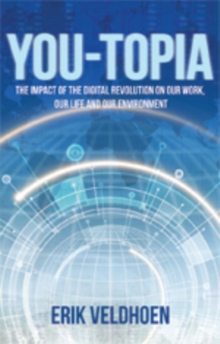 You-Topia : The Impact of the Digital Revolution on Our Work, Our Life and Our Environment