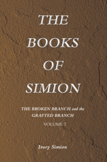 The Broken Branch and the Grafted Branch : The Books of Simion Book Volume 2