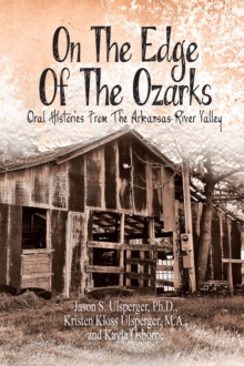 On the Edge of the Ozarks : Oral Histories from the Arkansas River Valley