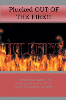 Plucked out of the Fire! : Reconciliation Unto God - Poems for the Believers of Faith