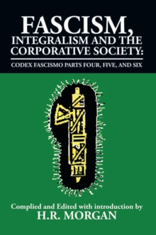 Fascism, Integralism and the Corporative Society - Codex Fascismo Parts Four, Five and Six : Codex Fascismo Parts Four, Five and Six