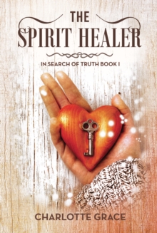 The Spirit Healer : In Search of Truth Book I