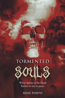 Tormented Souls : When Spirits of the Dead Refuse to Rest in Peace