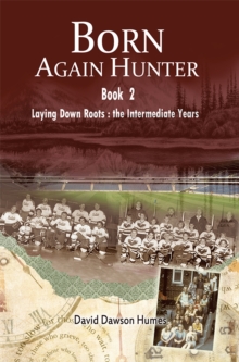 Born Again Hunter : Laying Down Roots: the Intermediate Years