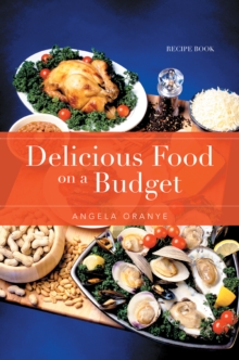 Delicious Food on a Budget : Recipe Book