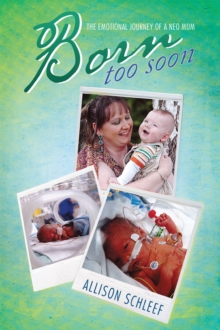 Born Too Soon : The Emotional Journey of a Neo Mum