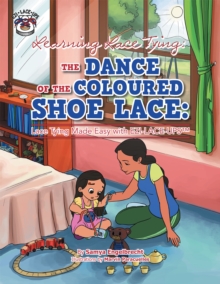 Learning Lace Tying: the Dance of the Coloured Shoe Lace: : Lace Tying Made Easy with Ezi-Lace-Ups