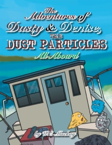 The Adventures of Dusty and Denise, the Dust Particles : All Aboard