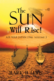 The Sun Will Rise! : Air War Japan 1946  Volume 3