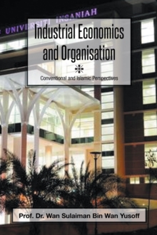 Industrial Economics and Organisation : Conventional and Islamic Perspectives