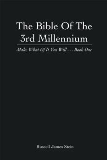 The Bible of the 3Rd Millennium : Make What of It You Will... Book One