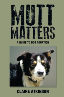 Mutt Matters : A Guide to Dog Adoption