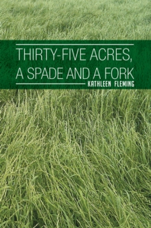 Thirty-Five Acres, a Spade and a Fork