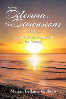 From Dilemma to New Dimensions : A Four-Week Devotional for Change