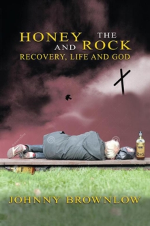 Honey and the Rock : Recovery, Life and God