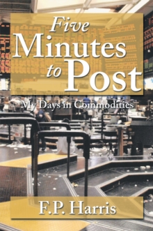 Five Minutes to Post : My Days in Commodities