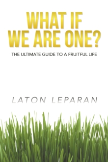 What If We Are One? : The Ultimate Guide to a Fruitful Life