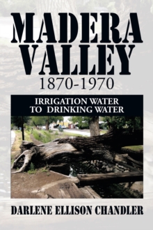 Madera Valley 1870-1970 : Irrigation Water to  Drinking Water