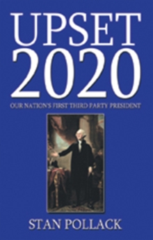 Upset 2020 : Our Nation's First Third Party President